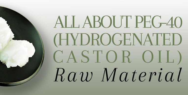 ALL ABOUT PEG 40 HYDROGENATED CASTOR OIL