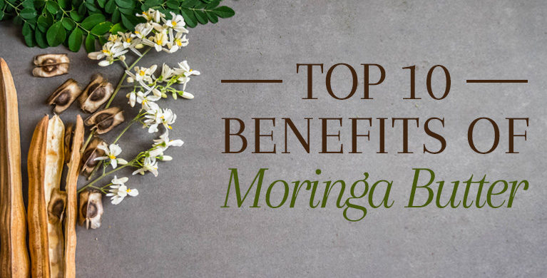 TOP 10 BENEFITS OF MORINGA BUTTER