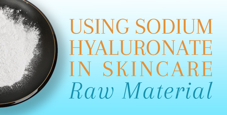 USING SODIUM HYALURONATE (HYALURONIC ACID) IN SKINCARE