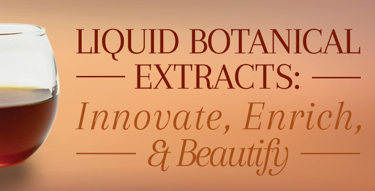 LIQUID BOTANICAL EXTRACTS: INNOVATE, ENRICH, AND BEAUTIFY
