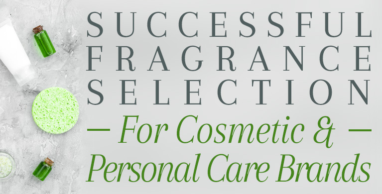 SUCCESSFUL FRAGRANCE SELECTION FOR COSMETIC AND PERSONAL CARE BRANDS