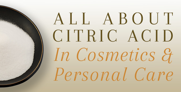 ALL ABOUT CITRIC ACID IN COSMETICS &amp; PERSONAL CARE