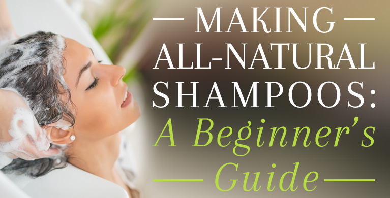 MAKING ALL-NATURAL SHAMPOOS: A BEGINNER'S GUIDE