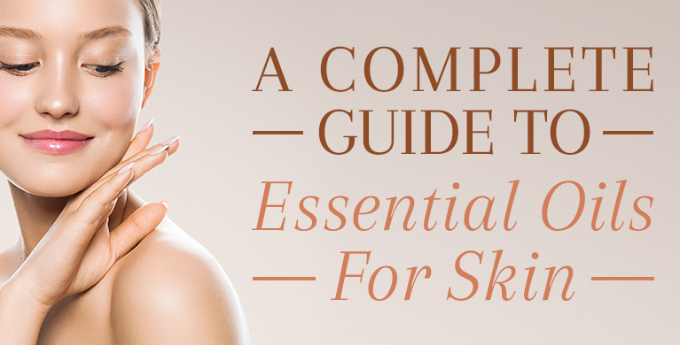 A COMPLETE GUIDE TO ESSENTIAL OILS FOR SKIN