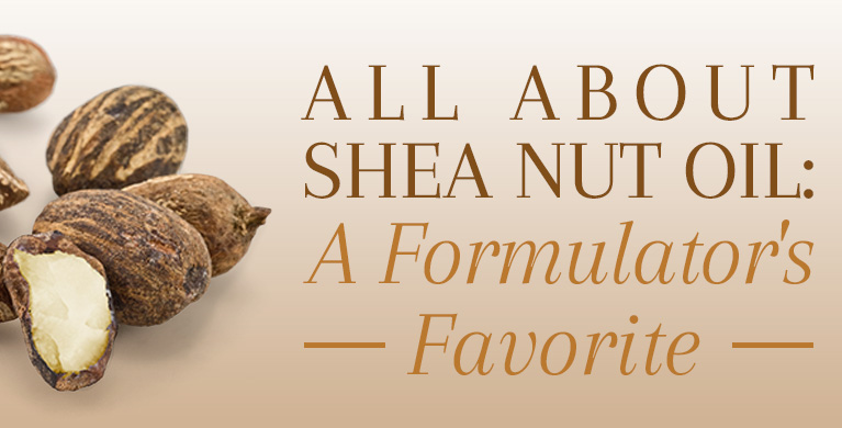 ALL ABOUT SHEA NUT OIL: A FORMULATOR'S FAVORITE
