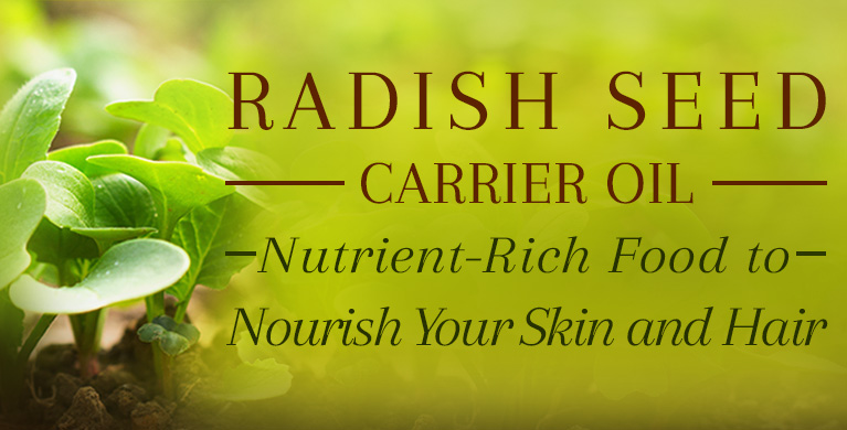 RADISH SEED CARRIER OIL: NUTRIENT-RICH FOOD TO NOURISH YOUR SKIN AND HAIR