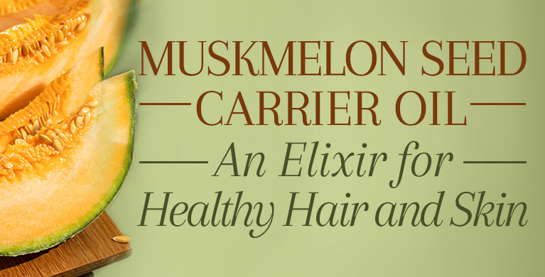 MUSKMELON SEED CARRIER OIL: AN ELIXIR FOR HEALTHY HAIR AND SKIN