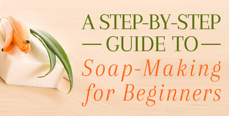 A STEP-BY-STEP GUIDE TO SOAP-MAKING FOR BEGINNERS